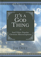 It's a God Thing: And Other Popular Christian Misconceptions - Dyet, Jim