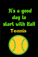 It's a good day to start with Tennis: Lined Notebook journal For Tennis lovers: inspiring gift to start writing, journaling, doodling or note-taking Notebook lines 6x9 6x9 Inch 120 Pages White Paper