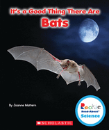 It's a Good Thing There Are Bats (Rookie Read-About Science: It's a Good Thing...)
