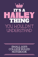 It's A Hailey Thing You Wouldn't Understand Small (6x9) College Ruled Notebook: A cute notebook or notepad to write in for any book lovers, doodle writers and budding authors!