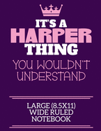 It's A Harper Thing You Wouldn't Understand Large (8.5x11) Wide Ruled Notebook: A cute notebook or notepad to write in for any book lovers, doodle writers and budding authors!