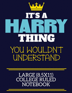 It's A Harry Thing You Wouldn't Understand Large (8.5x11) College Ruled Notebook: A cute book to write in for any book lovers, doodle writers and budding authors!