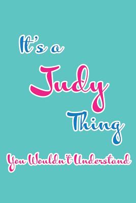 It's a Judy Thing You Wouldn't Understand: Blank Lined 6x9 Name Monogram Emblem Journal/Notebooks as Birthday, Anniversary, Christmas, Thanksgiving, Holiday or Any Occasion Gifts for Girls and Women - Publications, Real Joy