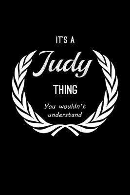 It's A Judy Thing, You Wouldn't Understand: Personalized Notebook Journal With Name Blank Lined Customized Diary Logbook Gifts - Publishing, Name Thing Journal