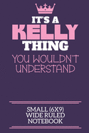 It's A Kelly Thing You Wouldn't Understand Small (6x9) Wide Ruled Notebook: A cute notebook or notepad to write in for any book lovers, doodle writers and budding authors!