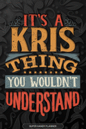 Its A Kris Thing You Wouldnt Understand: Kris Name Planner With Notebook Journal Calendar Personal Goals Password Manager & Much More, Perfect Gift For Kris