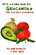 It's a Long Way to Guacamole: The Tex Mex Cookbook