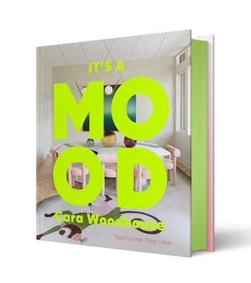 It's a Mood: Your Home. Your Vibe. - Woodhouse, Cara, and Summerville, Heather, and Holland, Henry (Foreword by)