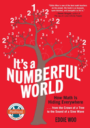 It's a Numberful World: How Math Is Hiding Everywhere - From the Crown of a Tree to the Sound of a Sine Wave