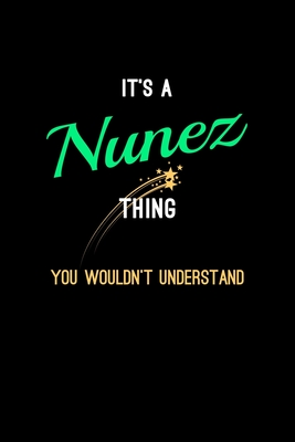 It's A Nunez Thing, You Wouldn't Understand: Personalized Notebook Journal With Name Blank Lined Customized Diary Logbook Gifts - Publishing, Name Thing Journal