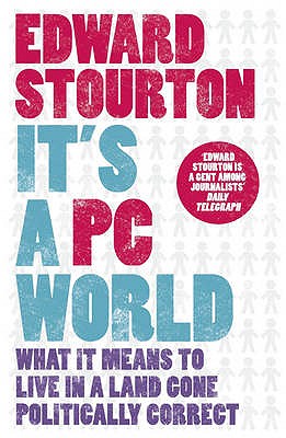 It's a PC World: What it means to live in a land gone politically correct - Stourton, Edward