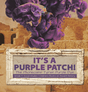 Its a Purple Patch!: Phoenicians Tyrian Purple Dye Grade 5 Social Studies Children's Books on Ancient History