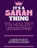 It's A Sarah Thing You Wouldn't Understand Large (8.5x11) Journal/Diary: A cute notebook or notepad to write in for any book lovers, doodle writers and budding authors!