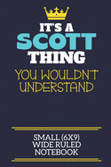 It's A Scott Thing You Wouldn't Understand Small (6x9) Wide Ruled Notebook: A cute book to write in for any book lovers, doodle writers and budding authors!