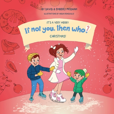 It's a Very Merry If Not You Then Who ChristmasBook 5 in the If Not You Then Who? Series that shows kids 4-10 how ideas become useful inventions (8x8 Print on Demand Soft Cover Edition) - Pridham, David, and Pridham, Emberli