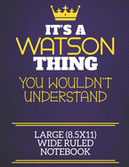 It's A Watson Thing You Wouldn't Understand Large (8.5x11) Wide Ruled Notebook: Show you care with our personalised family member books, a perfect way to show off your surname! Unisex books are ideal for all the family to enjoy.