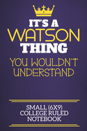 It's A Watson Thing You Wouldn't Understand Small (6x9) College Ruled Notebook: Show you care with our personalised family member books, a perfect way to show off your surname! Unisex books are ideal for all the family to enjoy.
