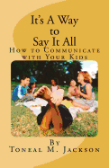 It's a Way to Say It All: How to Communicate with Your Kids