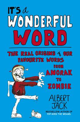 It's a Wonderful Word: The Real Origins of Our Favourite Words - Jack, Albert