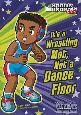 It's a Wrestling Mat, Not a Dance Floor - Nickel, Scott