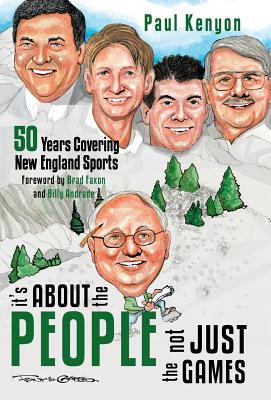 It's about the People, Not Just the Games: 50 Years Covering New England Sports - Kenyon, Paul