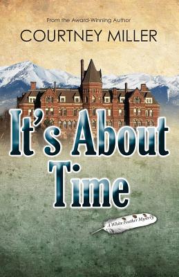 It's About Time: A White Feather Mystery - Miller, Courtney