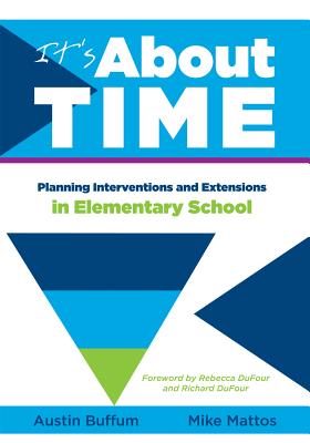 It's about Time [Elementary]: Planning Interventions and Exrensions in Elementary School - Buffum, Austin (Editor), and Mattos, Mike (Editor)