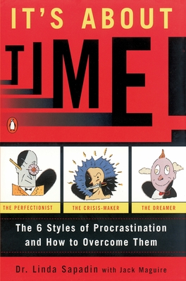 It's about Time!: The Six Styles of Procrastination and How to Overcome Them - Sapadin, Linda, Dr., and Maguire, Jack