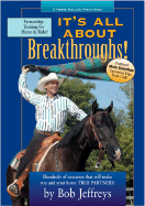 It's All about Breakthroughs!: Hundreds of Exercises That Will Make You and Your Horse True Partners!