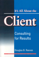 Its All about the Client: Consulting for Results