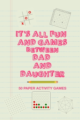 It's All Fun And Games Between Dad And Daughter: Fun Family Strategy Activity Paper Games Book For A Parent Father And Female Child To Play Together Like Tic Tac Toe Dots & Boxes And More Green Design - Group, Brainy Puzzler