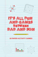It's All Fun And Games Between Dad And Son: Fun Family Strategy Activity Paper Games Book For A Parent Father And Male Child To Play Together Like Tic Tac Toe Dots & Boxes And More Blue Design