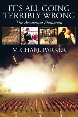 It's All Going Terribly Wrong: The Accidental Showman - Parker, Michael