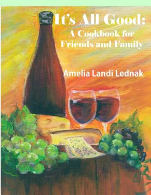 It's All Good: A Cookbook for Friends and Family, Grayscale Edition - Lednak, Amelia Landi