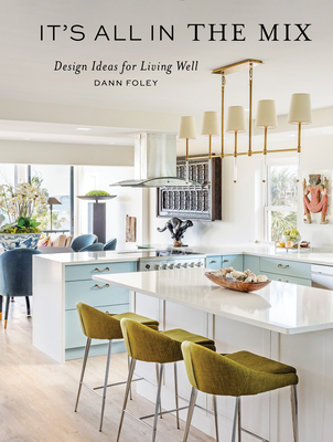 It's All in the Mix: Design Ideas for Living Well - Foley, Dann, and Filicia, Thom (Foreword by), and Copas, Shayla (Foreword by)