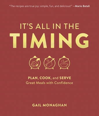 It's All in the Timing: Plan, Cook, and Serve Great Meals with Confidence - Monaghan, Gail