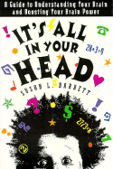 It's All in Your Head: A Guide to Understanding Your Brain and Boosting Your Brain Power