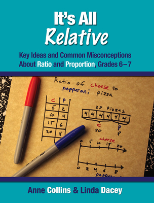 It's All Relative: Key Ideas and Common Misconceptions about Ratio and Proportion, Grades 6-7 - Collins, Anne, and Dacey, Linda