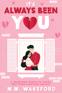 It's Always Been You: A Valentines Friends-to-Lovers, Best Friend's Brother Romance