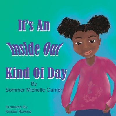 It's An Inside Out Kind Of Day - Garner, Sommer Michelle, and Bowers, Kimber (Illustrator)