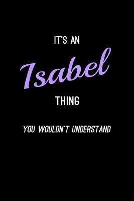 It's An Isabel Thing, You Wouldn't Understand: Personalized Notebook Journal With Name Blank Lined Customized Diary Logbook Gifts - Publishing, Name Thing Journal