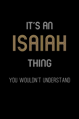 It's An Isaiah Thing, You Wouldn't Understand: Personalized Notebook Journal With Name Blank Lined Customized Diary Logbook Gifts - Publishing, Name Thing Journal