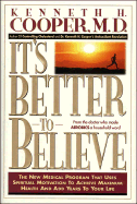 It's Better to Believe: The New Medical Program That Uses Spiritual Motivation to Achieve... - Cooper, Kenneth H, MD, MPH