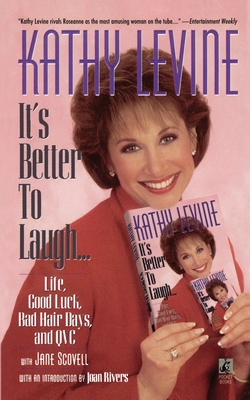 It's Better to Laugh...Life, Good Luck, Bad Hair D - Levine, Kathy, and Rivers, Joan (Introduction by), and Scovell, Jane