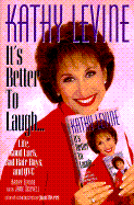 It's Better to Laugh ..Life, Good Luck, Bad Hair Days & QVC: It's Better to Laugh ..Life, Good Luck, Bad Hair Days & QVC - Levine, Kathy, and Levine, Mark, and Scovell, Jane