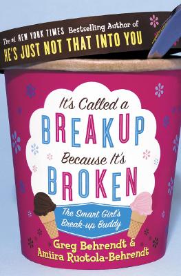 It's Called a Breakup Because It's Broken: The Smart Girl's Breakup Buddy - Behrendt, Greg, and Ruotola-Behrendt, Amiira