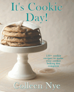 It's Cookie Day!: 150+ cookie recipes to make your cookie baking day complete