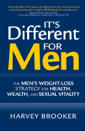 It's Different for Men: The Men's Weight-Loss Strategy for Health, Wealth, and Sexual Vitality