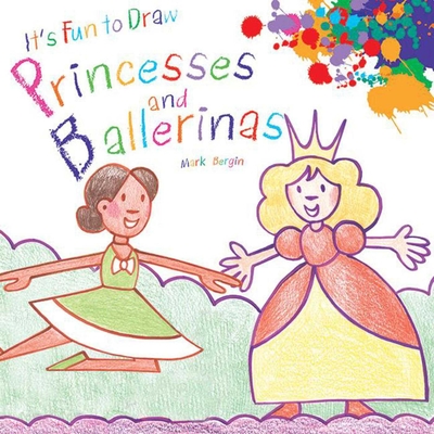It's Fun to Draw Princesses and Ballerinas - Bergin, Mark