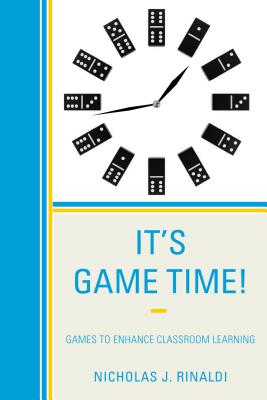 It's Game Time!: Games to Enhance Classroom Learning - Rinaldi, Nicholas J